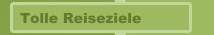 Tolle Reiseziele